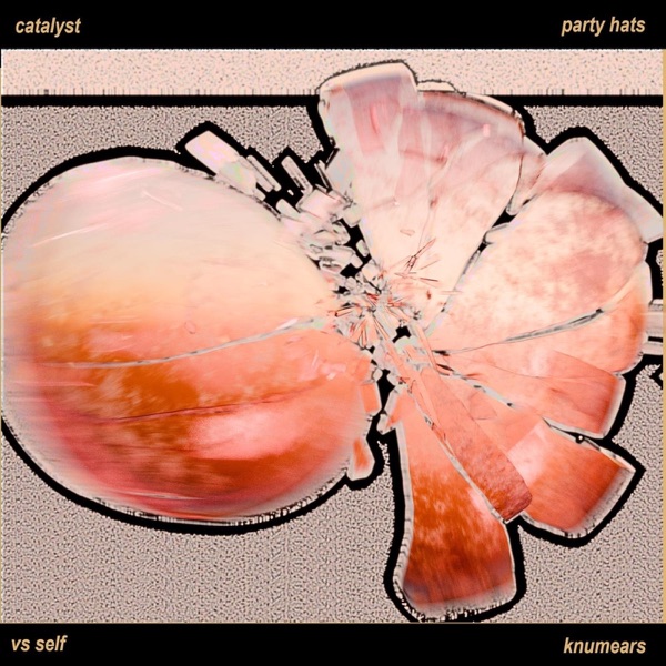 4-Way Split by Catalyst..., Knumears, Vs Self and Party Hats